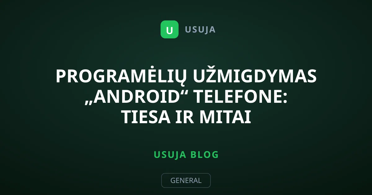 Programėlių užmigdymas „Android“ telefone: tiesa ir mitai